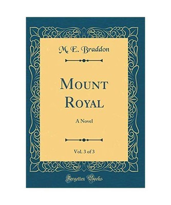 Mount Royal, Vol. 3 of 3: A Novel (Classic Reprint), M. E. Braddon