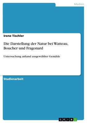 Die Darstellung der Natur bei Watteau, Boucher und Fragonard | Buch | 9783640488
