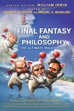 Final Fantasy and Philosophy: The Ultimate Walkthrough by Blahuta
