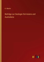 BeiträGe Zur Geologie Ost-Asiens Und Australiens K. Martin Taschenbuch 296 S.