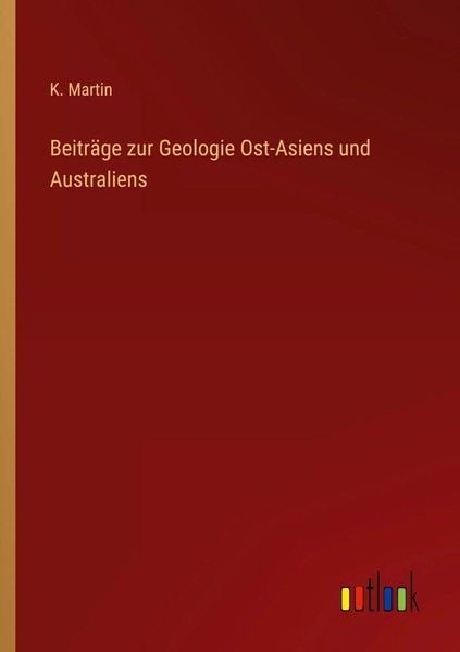 BeiträGe Zur Geologie Ost-Asiens Und Australiens K. Martin Taschenbuch 296 S.-image
