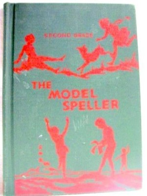 The Model Speller A Natural Method of Spelling Toward Composition; Second Grade;