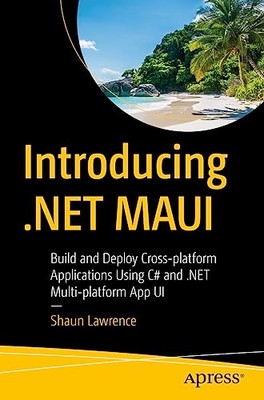 Einführung in .NET MAUI: Erstellen und Bereitstellen plattformübergreifend... - Lawrence, Shaun