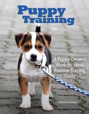 Puppy Training: A Puppy Owner's Week-by-Week Positive-Training Guide Compan...