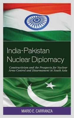India-Pakistan Nuclear Diplomacy: Constructivism and the Prospects for Nuclear A