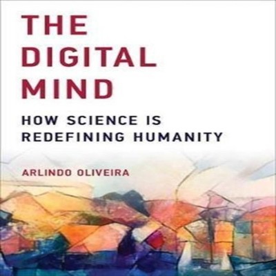 The Digital Mind How Science Is Redefining Humanity Arlindo Olive