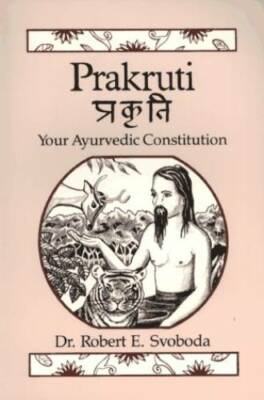 Prakruti: Your Ayurvedic Constitution - Paperback By Svoboda, Robert - GOOD