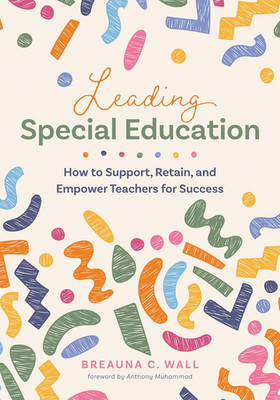 Leading Special Education: How to Support, Retain, and Empower Teachers for Succ