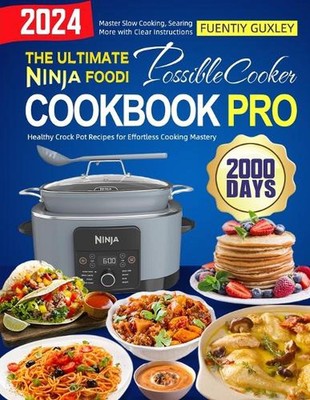 The Ultimate Ninja Foodi PossibleCooker Cookbook Pro: 2000 Days of Healthy Crock
