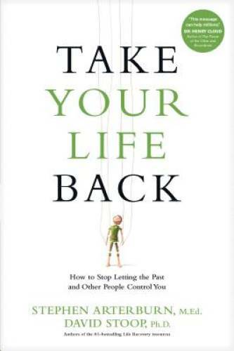 Take Your Life Back: How to Stop Letting the Past and Other People Cont - GOOD