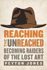 Reaching the Unreached: Becoming Raiders of th... 9780310531104 by Jones, Peyton