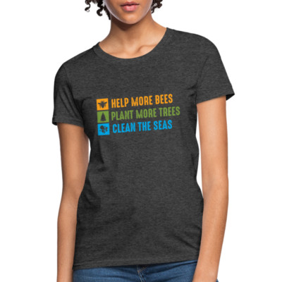 Help More Bees, Plant More Trees, Clean The Seas Women's T-Shirt