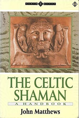 The Celtic Shaman: A Handbook (Earth Quest S.) by John Matthews 1852302453