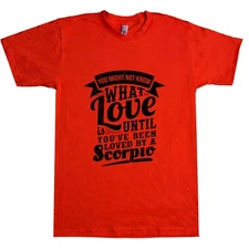 You Might Not Know What Love Is, Until You've Loved By Scorpio Unisex T Shirt