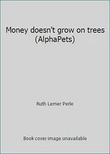 Money doesn't grow on trees (AlphaPets) by Ruth Lerner Perle