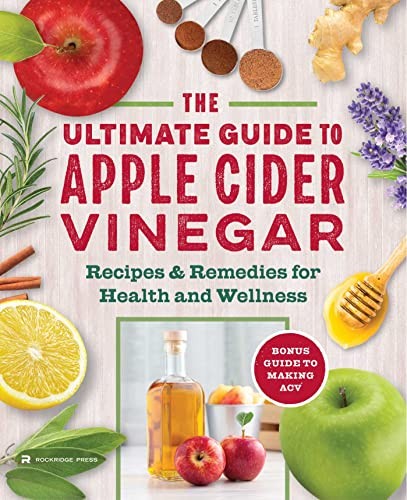 The Apple Cider Vinegar Cure: Essential Recipes & Remedies to He