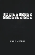 Undisclosed Confessions by Kane Murphy Paperback Book