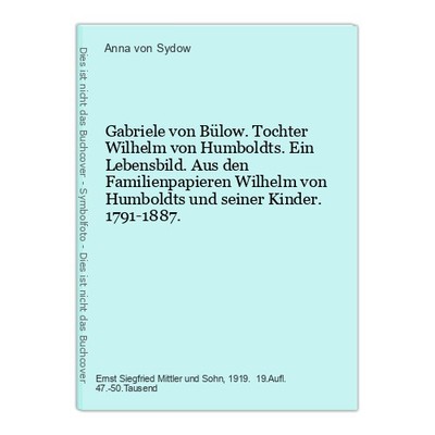 Gabriele von Bülow. Tochter Wilhelm von Humboldts. Ein Lebensbild. Aus den Famil
