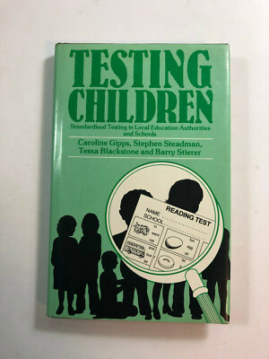 Testing Children by Gipps, Steadman, Blackstone & Stierer Heinemann 1983 HB Book