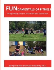 FUNdamentals of Fitness: Integrating Fitness into Physical Education by Ryan Bur
