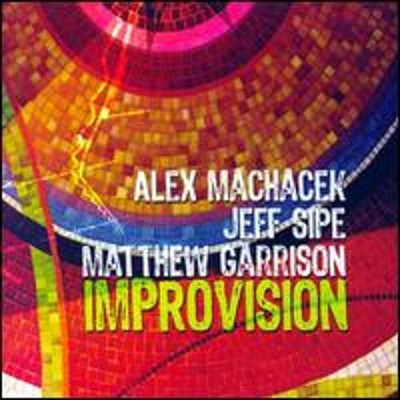Improvision by Alex Machacek Matthew Garrison Jeff Sipe: New