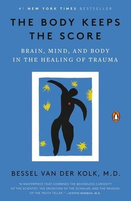 The Body Keeps the Score Brain, Mind, and Body in the Healing of Trauma