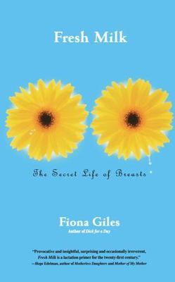 Fresh Milk: The Secret Life of Breasts, Giles, Fiona, Very Good Book