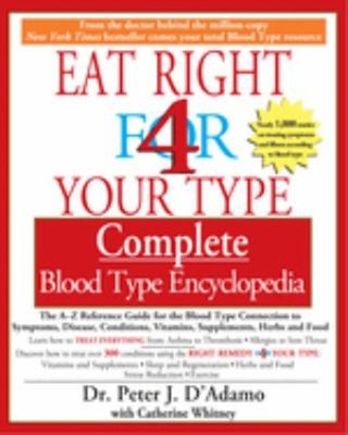 Eat Right 4 Your Type Complete Blood Type Encyclopedia : The a-Z