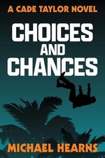 Choices and Chances: A Cade Taylor Novel by Michael Hearns Paperback Book