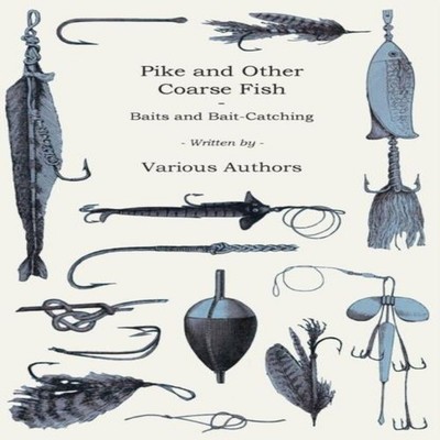 Pike and Other Coarse Fish - Baits and Bait-Catching H. Cholmonde