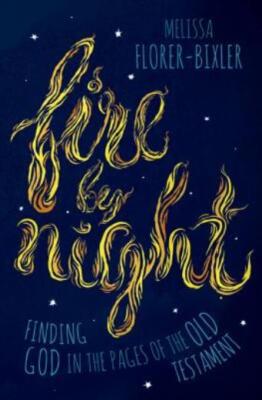 Fire By Night: Finding God In The Pages Of The Old Testament
