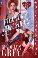 To Capture A Rebel's Heart | Madelyn Grey | Taschenbuch | Heart's Rebellion