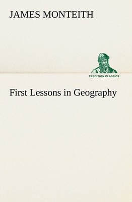 First Lessons in Geography James Monteith