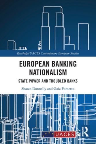 Routledge/Uaces Contemporary European Studies: European Banking Nationalism :...