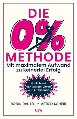 Die 0%-Methode Mit maximalem Aufwand zu keinerlei Erfolg. Endlich frei von lä...