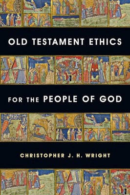 Old Testament Ethics for the People of God - Christopher Wright