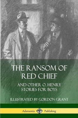 The Ransom of Red Chief And Other O. Henry Stories for Boys O. Henry (u. a.)