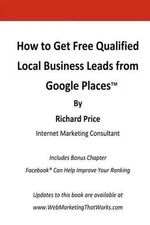 How to Get Free Qualified Local Business Leads From Google Places by Richard Pri