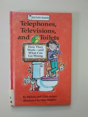 TELEPHONES, TELEVISIONS, AND TOILETS BY MELVIN AND GILDA BERGER 1993...
