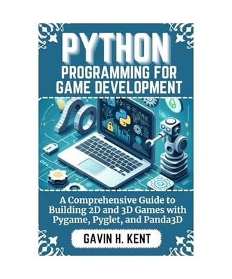 PYTHON PROGRAMMING FOR GAME DEVELOPMENT: A Comprehensive Guide to Building 2D an
