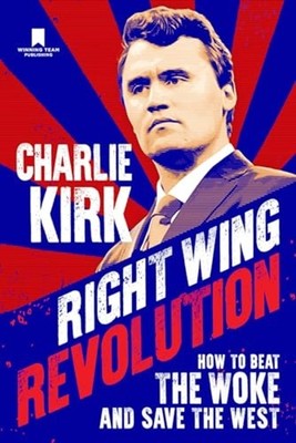 Right Wing Revolution : How to Beat the Woke and Save t -  NEW Charlie Kirk 2024