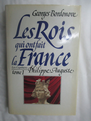 Bordonove ''Die Könige, die Frankreich gemacht haben Les Capétiens Philippe Auguste''