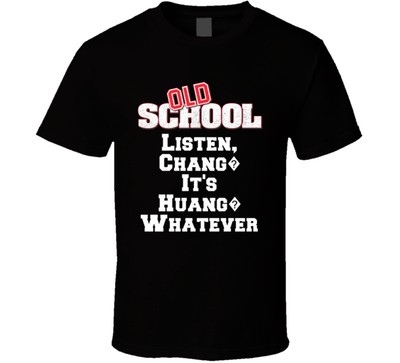 Listen Chang It's Huang Whatever Old School 2003 Movie Quote Fan T Shirt