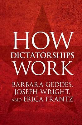 How Dictatorships Work Power, Personalization, and Collapse Geddes Wright Frantz
