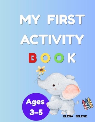 My First Activity Book Ages 3 5: Fun and Easy Learning Activities: Trace Letters