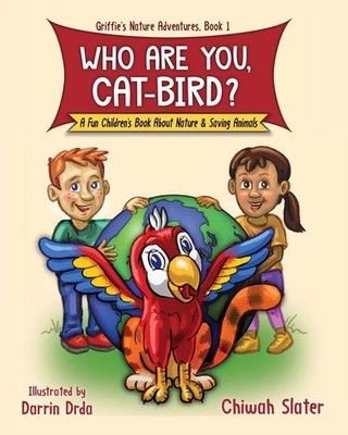 Who Are You, Cat-Bird? A Fun Picture Book About Nature And Saving Animals Slater