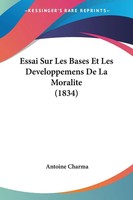 Antoine Charma | Essai Sur Les Bases Et Les Developpemens De La Moralite (1834)