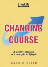 Changing Course: Positive Approach to a New Job or Lifestyle By 