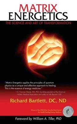 Matrix Energetics : The Science and Art of Transformation Richard