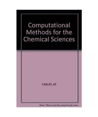 Computational Methods for the Chemical Sciences, Carley, A. F.; Morgan, P.H.